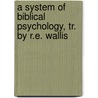 A System Of Biblical Psychology, Tr. By R.E. Wallis by Franz Julius Delitzsch