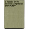 A Treatise On The Science And Practice Of Midwifery door William Smoult Playfair