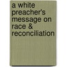 A White Preacher's Message on Race & Reconciliation door Robert S. Graetz