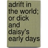 Adrift In The World; Or Dick And Daisy's Early Days door Adelaide Florence Samuels
