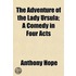 Adventure Of The Lady Ursula; A Comedy In Four Acts