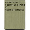 Adventures In Search Of A Living In Spanish-America by Vaquero