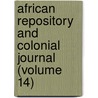 African Repository and Colonial Journal (Volume 14) by American Colonization Society