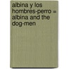 Albina y los Hombres-Perro = Albina and the Dog-Men by Alejandro Jodorowsky