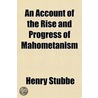 An Account Of The Rise And Progress Of Mahometanism door Henry Stubbe