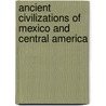Ancient Civilizations of Mexico and Central America door Herbert J. Spinden
