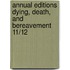 Annual Editions Dying, Death, and Bereavement 11/12