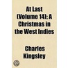 At Last (Volume 14); A Christmas in the West Indies by Charles Kingsley