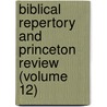 Biblical Repertory and Princeton Review (Volume 12) door Charles Hodge