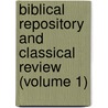 Biblical Repository and Classical Review (Volume 1) door General Books