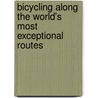 Bicycling Along the World's Most Exceptional Routes door Rob Penn