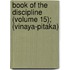 Book of the Discipline (Volume 15); (Vinaya-Pitaka)