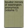 Boudoir Mirrors of Washington. Anonymous (Volume 1) by Scanlan