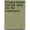 Bringing Lesbian and Gay Rights Into the Mainstream by Steve Endean