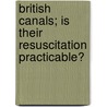 British Canals; Is Their Resuscitation Practicable? by Edwin A. Pratt