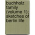 Buchholz Family (Volume 1); Sketches of Berlin Life