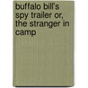 Buffalo Bill's Spy Trailer Or, the Stranger in Camp door Prentiss Ingraham