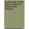 By The Way Of The Gate (Volume 2); Poems And Dramas door Charles William Cayzer