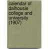 Calendar Of Dalhousie College And University (1907) door Dalhousie University