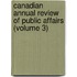 Canadian Annual Review Of Public Affairs (Volume 3)