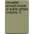 Canadian Annual Review of Public Affairs (Volume 7)