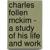 Charles Follen Mckim - A Study Of His Life And Work door Alfred Hoyt Granger