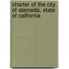 Charter Of The City Of Alameda, State Of California door Alameda (Calif.).