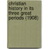 Christian History In Its Three Great Periods (1908)