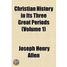 Christian History In Its Three Great Periods (V. 1) door Joseph Henry Allen