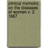 Clinical Memoirs On The Diseases Of Women V. 2 1867