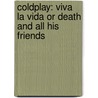 Coldplay: Viva La Vida or Death and All His Friends by Unknown