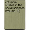 Columbia Studies in the Social Sciences (Volume 12) door Charles Edward Merriam