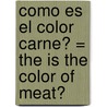 Como Es el Color Carne? = The Is the Color of Meat? door Olga Alaman