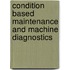 Condition Based Maintenance and Machine Diagnostics
