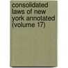 Consolidated Laws of New York Annotated (Volume 17) door New York