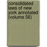 Consolidated Laws of New York Annotated (Volume 56) door New York