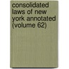 Consolidated Laws of New York Annotated (Volume 62) by New York