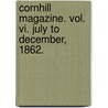 Cornhill Magazine. Vol. Vi. July To December, 1862. door General Books
