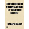 Countess de Charny; A Sequel to Taking the Bastile door General Books