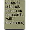 Deborah Schenck Blossoms Notecards [With Envelopes] by Deborah Schenck