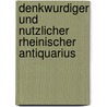 Denkwurdiger Und Nutzlicher Rheinischer Antiquarius door Christian Von] [Stramburg