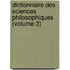 Dictionnaire Des Sciences Philosophiques (Volume 3)