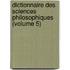 Dictionnaire Des Sciences Philosophiques (Volume 5)