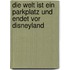 Die Welt ist ein Parkplatz und endet vor Disneyland