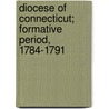 Diocese Of Connecticut; Formative Period, 1784-1791 door Joseph Hooper