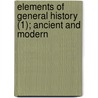Elements Of General History (1); Ancient And Modern by Lord Alexander Woodhouselee