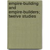 Empire-Building and Empire-Builders; Twelve Studies door Edward Ingram