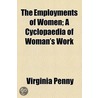 Employments Of Women; A Cyclopaedia Of Woman's Work door Virginia Penny