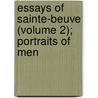 Essays of Sainte-Beuve (Volume 2); Portraits of Men by Charles Augustin Sainte-Beuve