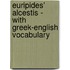 Euripides' Alcestis - With Greek-English Vocabulary